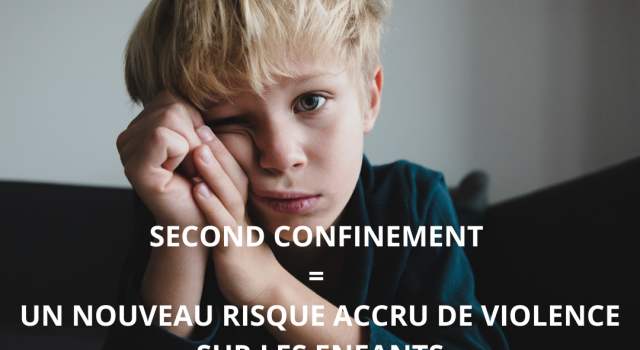 Visuel SECOND CONFINEMENT = UN NOUVEAU RISQUE ACCRU DE VIOLENCE SUR LES ENFANTS